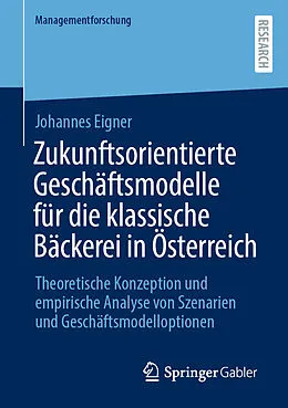 E-Book (pdf) Zukunftsorientierte Geschäftsmodelle für die klassische Bäckerei in Österreich von Johannes Eigner