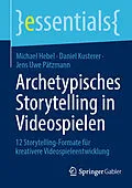 E-Book (pdf) Archetypisches Storytelling in Videospielen von Michael Hebel, Daniel Kusterer, Jens Uwe Pätzmann