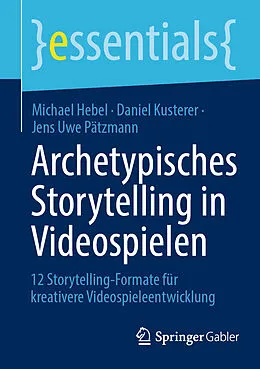 E-Book (pdf) Archetypisches Storytelling in Videospielen von Michael Hebel, Daniel Kusterer, Jens Uwe Pätzmann
