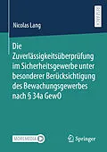 E-Book (pdf) Die Zuverlässigkeitsüberprüfung im Sicherheitsgewerbe unter besonderer Berücksichtigung des Bewachungsgewerbes nach § 34a GewO von Nicolas Lang