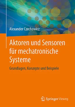 E-Book (pdf) Aktoren und Sensoren für mechatronische Systeme von Alexander Czechowicz