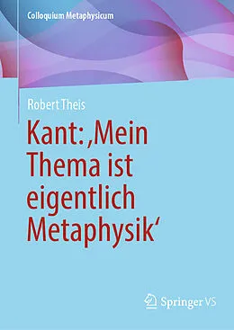 E-Book (pdf) Kant: Mein Thema ist eigentlich Metaphysik von Robert Theis