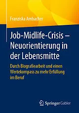 E-Book (pdf) Job-Midlife-Crisis Neuorientierung in der Lebensmitte von Franziska Ambacher