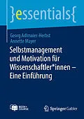 E-Book (pdf) Selbstmanagement und Motivation für Wissenschaftler*innen  Eine Einführung von Georg Adlmaier-Herbst, Annette Mayer