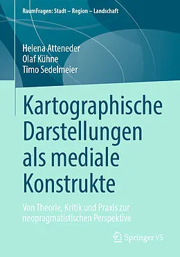 E-Book (pdf) Kartographische Darstellungen als mediale Konstrukte von Helena Atteneder, Olaf Kühne, Timo Sedelmeier
