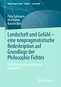 E-Book (pdf) Landschaft und Gefühl  eine neopragmatistische Redeskription auf Grundlage der Philosophie Fichtes von Petra Lohmann, Olaf Kühne, Karsten Berr
