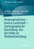 E-Book (pdf) Neopragmatismus  inverse Landschaft  (karto)graphische Darstellung. Von der Kritik zur Weiterentwicklung von Olaf Kühne, Karsten Berr, Dennis Edler