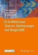 Kartonierter Einband KI im Mittelstand: Chancen, Optimierungen und Neugeschäft von Dominik Renner, Daniel Reicher, Christian Vancea