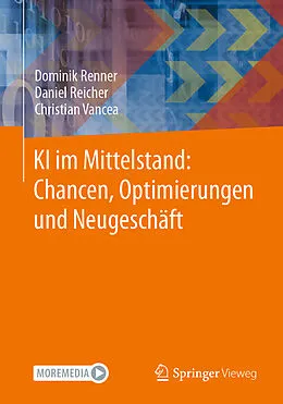 E-Book (pdf) KI im Mittelstand: Chancen, Optimierungen und Neugeschäft von Dominik Renner, Daniel Reicher, Christian Vancea