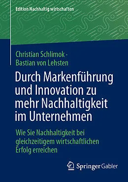 E-Book (pdf) Durch Markenführung und Innovation zu mehr Nachhaltigkeit im Unternehmen von Christian Schlimok, Bastian von Lehsten