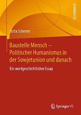 E-Book (pdf) Baustelle Mensch  Politischer Humanismus in der Sowjetunion und danach von Jutta Scherrer