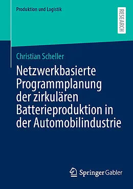 E-Book (pdf) Netzwerkbasierte Programmplanung der zirkulären Batterieproduktion in der Automobilindustrie von Christian Scheller