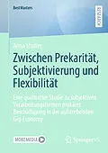 E-Book (pdf) Zwischen Prekarität, Subjektivierung und Flexibilität von Anna Stadler
