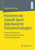 E-Book (pdf) Polizieren der Zukunft durch datenbasierte Polizeitechnologien von Abdullah Enes Özel