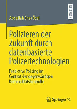 E-Book (pdf) Polizieren der Zukunft durch datenbasierte Polizeitechnologien von Abdullah Enes Özel