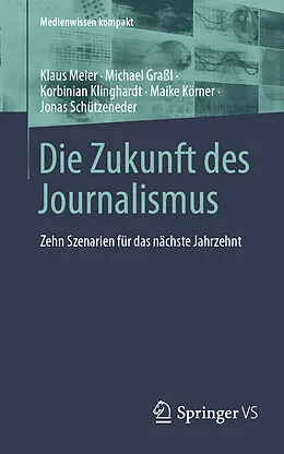 E-Book (pdf) Die Zukunft des Journalismus von Klaus Meier, Michael Graßl, Korbinian Klinghardt