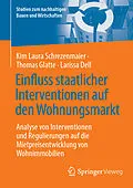 E-Book (pdf) Einfluss staatlicher Interventionen auf den Wohnungsmarkt von Kim Laura Schrezenmaier, Thomas Glatte, Larissa Dell