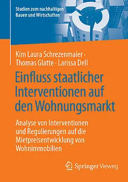 E-Book (pdf) Einfluss staatlicher Interventionen auf den Wohnungsmarkt von Kim Laura Schrezenmaier, Thomas Glatte, Larissa Dell