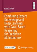 E-Book (pdf) Combining Expert Knowledge and Deep Learning with Case-Based Reasoning for Predictive Maintenance von Patrick Klein