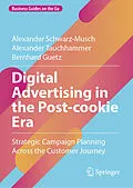 E-Book (pdf) Digital Advertising in the Post-cookie Era von Alexander Schwarz-Musch, Alexander Tauchhammer, Bernhard Guetz