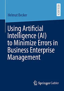 E-Book (pdf) Using Artificial Intelligence (AI) to Minimize Errors in Business Enterprise Management von Helmut Becker