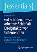 E-Book (pdf) Gut schlafen, besser arbeiten: Schlaf als Erfolgsfaktor von Unternehmen von Markus Kamps