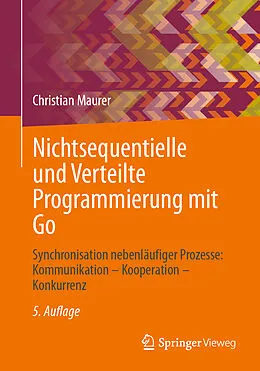 E-Book (pdf) Nichtsequentielle und Verteilte Programmierung mit Go von Christian Maurer