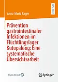 E-Book (pdf) Prävention gastrointestinaler Infektionen im Flüchtlingslager Kutupalong: Eine systematische Übersichtsarbeit von Anna-Maria Rager