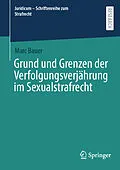 E-Book (pdf) Grund und Grenzen der Verfolgungsverjährung im Sexualstrafrecht von Marc Bauer