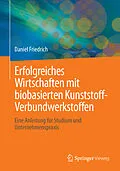E-Book (pdf) Erfolgreiches Wirtschaften mit biobasierten Kunststoff-Verbundwerkstoffen von Daniel Friedrich