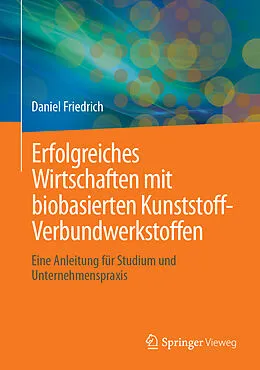 E-Book (pdf) Erfolgreiches Wirtschaften mit biobasierten Kunststoff-Verbundwerkstoffen von Daniel Friedrich