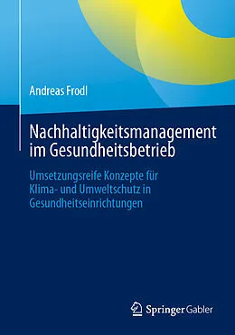 E-Book (pdf) Nachhaltigkeitsmanagement im Gesundheitsbetrieb von Andreas Frodl