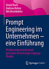 E-Book (pdf) Prompt Engineering im Unternehmen  eine Einführung von Daniel Koch, Andreas Kohne, Nils Brechbühler