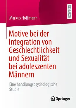 E-Book (pdf) Motive bei der Integration von Geschlechtlichkeit und Sexualität bei adoleszenten Männern von Markus Hoffmann