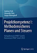 E-Book (pdf) Projektkompetenz I: Methodensicheres Planen und Steuern von Andreas Frick, Alexander Hein, Gregor Mönnighoff
