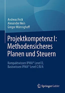 E-Book (pdf) Projektkompetenz I: Methodensicheres Planen und Steuern von Andreas Frick, Alexander Hein, Gregor Mönnighoff