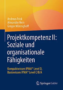 E-Book (pdf) Projektkompetenz II: Soziale und organisationale Fähigkeiten von Andreas Frick, Alexander Hein, Gregor Mönnighoff