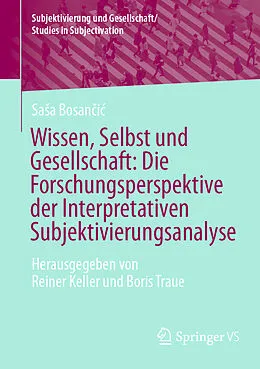E-Book (pdf) Wissen, Selbst und Gesellschaft: Die Forschungsperspektive der Interpretativen Subjektivierungsanalyse von Saa Bosani
