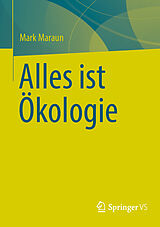 Kartonierter Einband Alles ist Ökologie von Mark Maraun