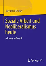 Kartonierter Einband Soziale Arbeit und Neoliberalismus heute von Mechthild Seithe
