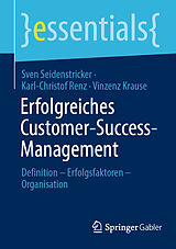 E-Book (pdf) Erfolgreiches Customer-Success-Management von Sven Seidenstricker, Karl-Christof Renz, Vinzenz Krause