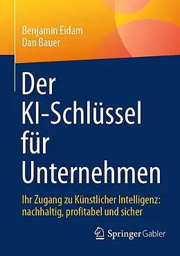 E-Book (pdf) Der KI-Schlüssel für Unternehmen von Benjamin Eidam, Dan Bauer