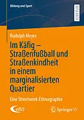 E-Book (pdf) Im Käfig - Straßenfußball und Straßenkindheit in einem marginalisierten Quartier von Rudolph Meyer