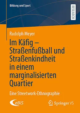 E-Book (pdf) Im Käfig - Straßenfußball und Straßenkindheit in einem marginalisierten Quartier von Rudolph Meyer