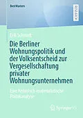 E-Book (pdf) Die Berliner Wohnungspolitik und der Volksentscheid zur Vergesellschaftung privater Wohnungsunternehmen von Erik Schmidt