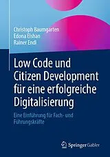 E-Book (pdf) Low Code und Citizen Development für eine erfolgreiche Digitalisierung von Christoph Baumgarten, Edona Elshan, Rainer Endl