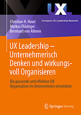 Kartonierter Einband UX Leadership - Unternehmerisch Denken und wirkungsvoll Organisieren von Christian H. Hauri, Markus Flückiger, Bernhard von Allmen