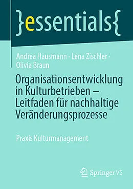 E-Book (pdf) Organisationsentwicklung in Kulturbetrieben  Leitfaden für nachhaltige Veränderungsprozesse von Andrea Hausmann, Lena Zischler, Olivia Braun
