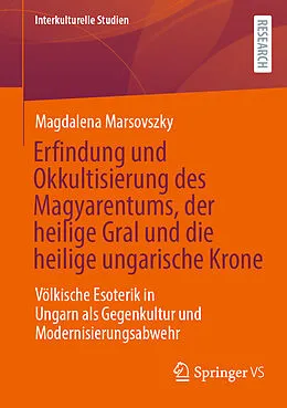 E-Book (pdf) Erfindung und Okkultisierung des Magyarentums, der heilige Gral und die heilige ungarische Krone von Magdalena Marsovszky