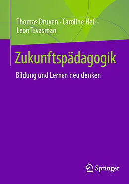E-Book (pdf) Zukunftspädagogik von Thomas Druyen, Caroline Heil, Leon Tsvasman